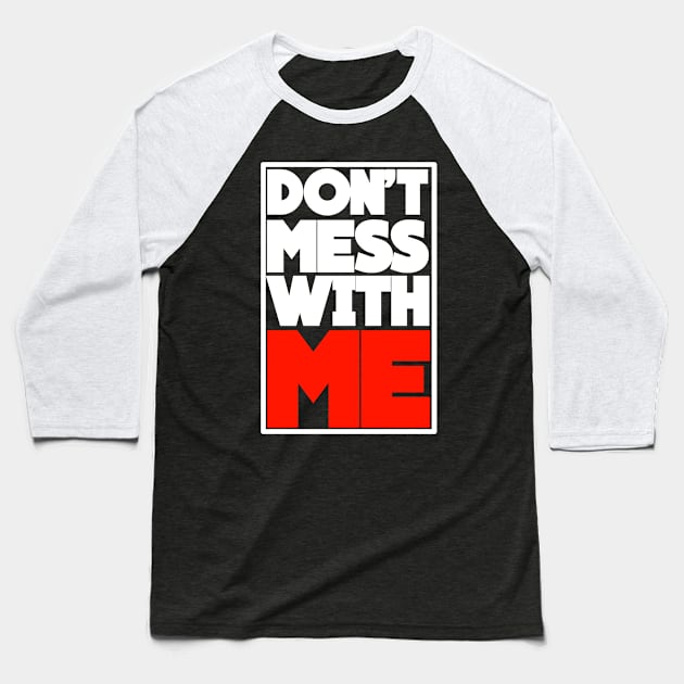 DON'T MESS WITH ME Baseball T-Shirt by CanCreate